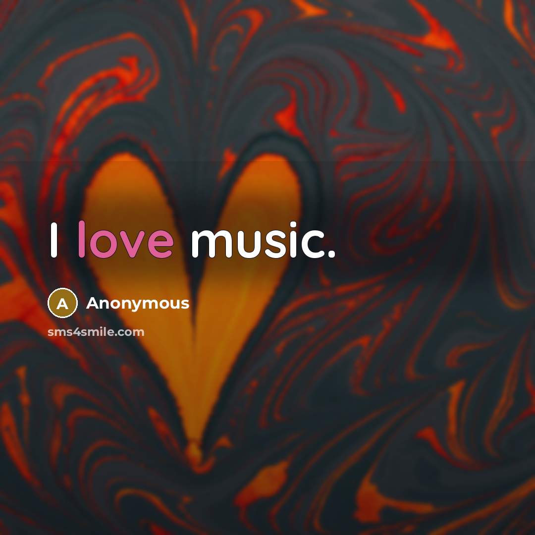“I love music.…” quote by Anonymous