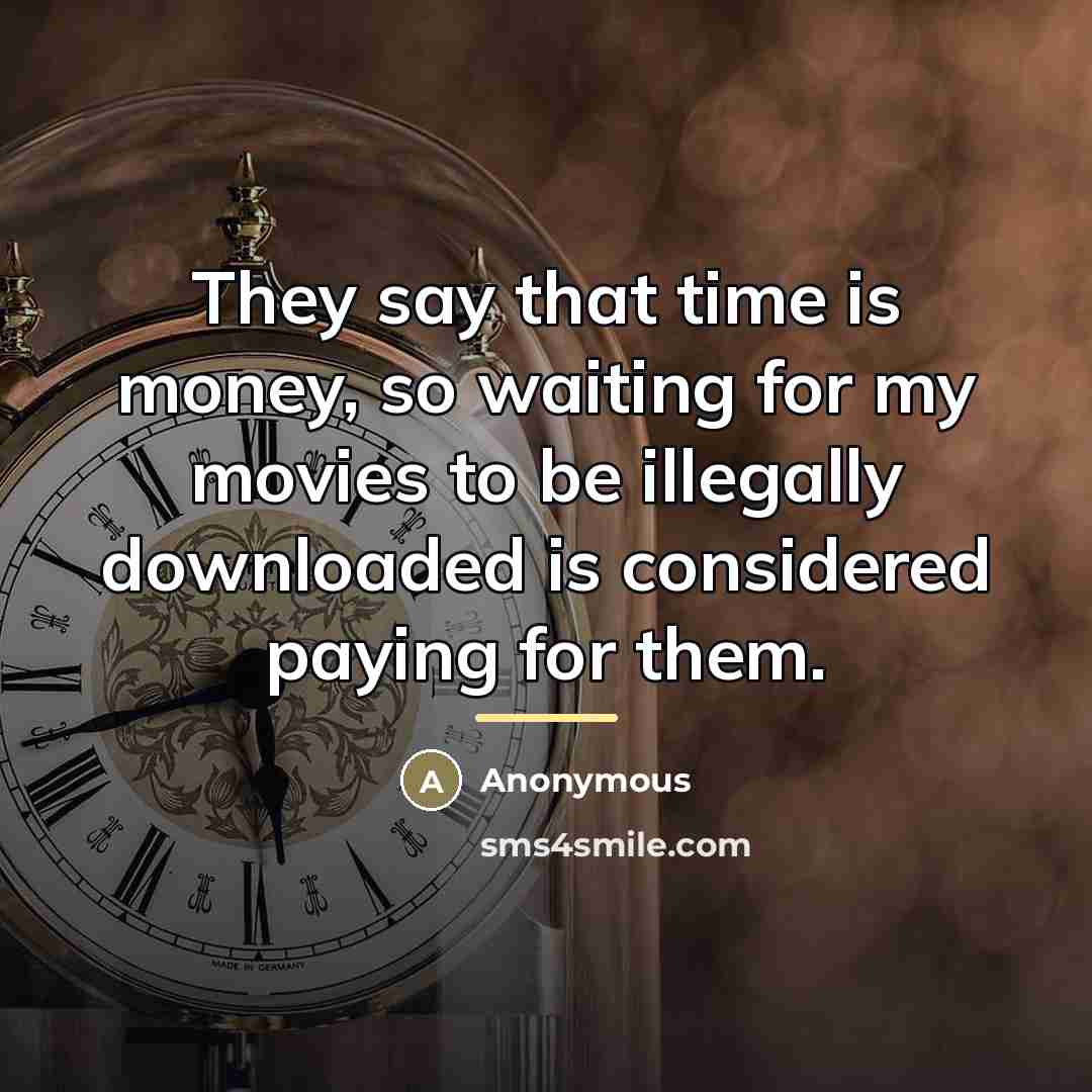 “They say that time is money, so waiting for my…” quote by Anonymous