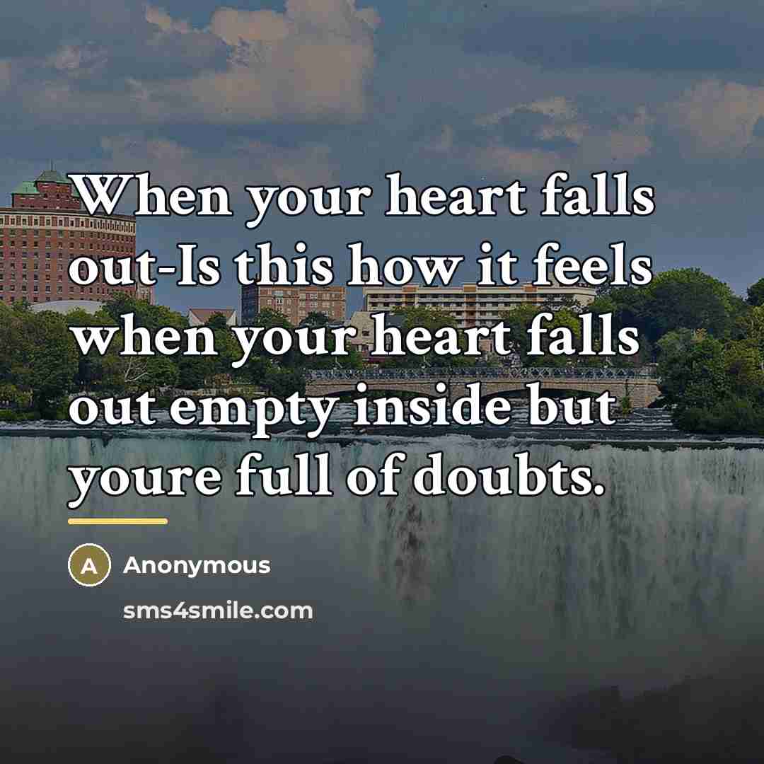 “When your heart falls out-Is this how it feels when…” quote by Anonymous