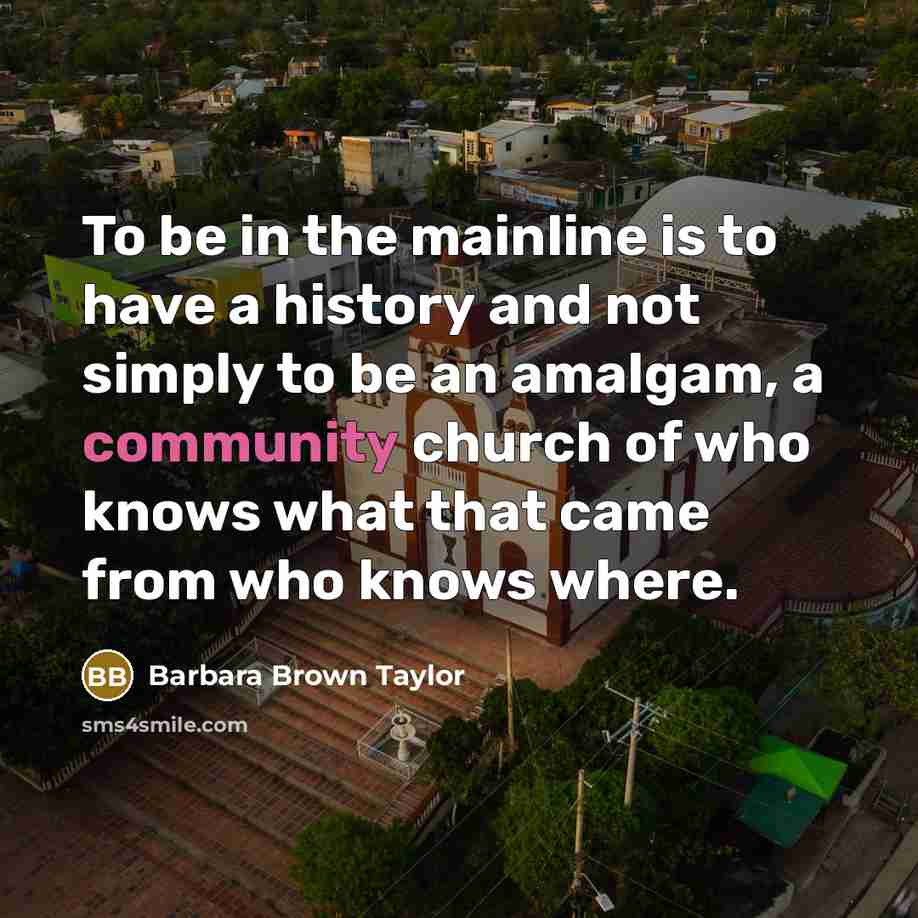 “To be in the mainline is to have a history…” quote by Barbara Brown Taylor