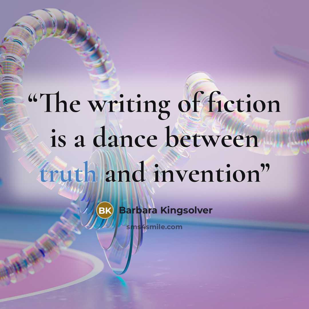 “The writing of fiction is a dance between truth and invention” quote by Barbara Kingsolver