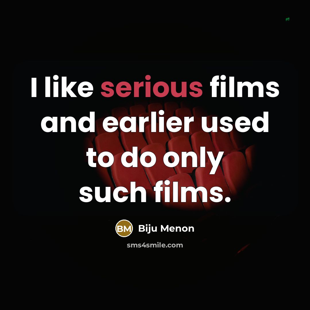 “I like serious films and earlier used to do only…” quote by Biju Menon