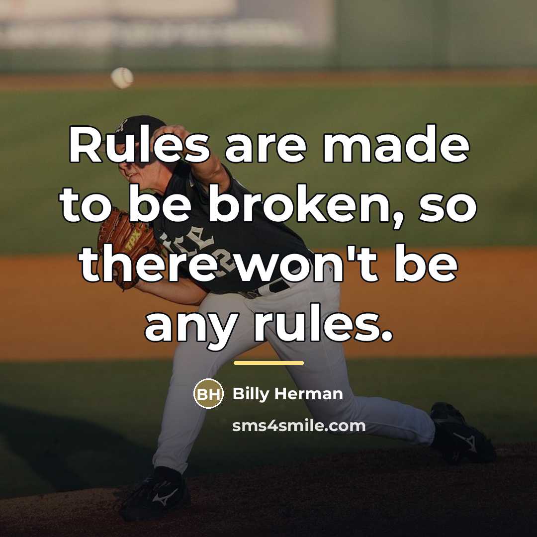 “Rules are made to be broken, so there won't be…” quote by Billy Herman