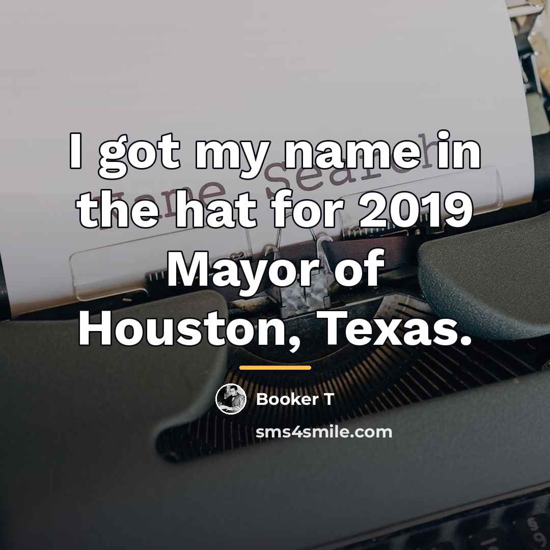 “I got my name in the hat for 2019 Mayor…” quote by Booker T