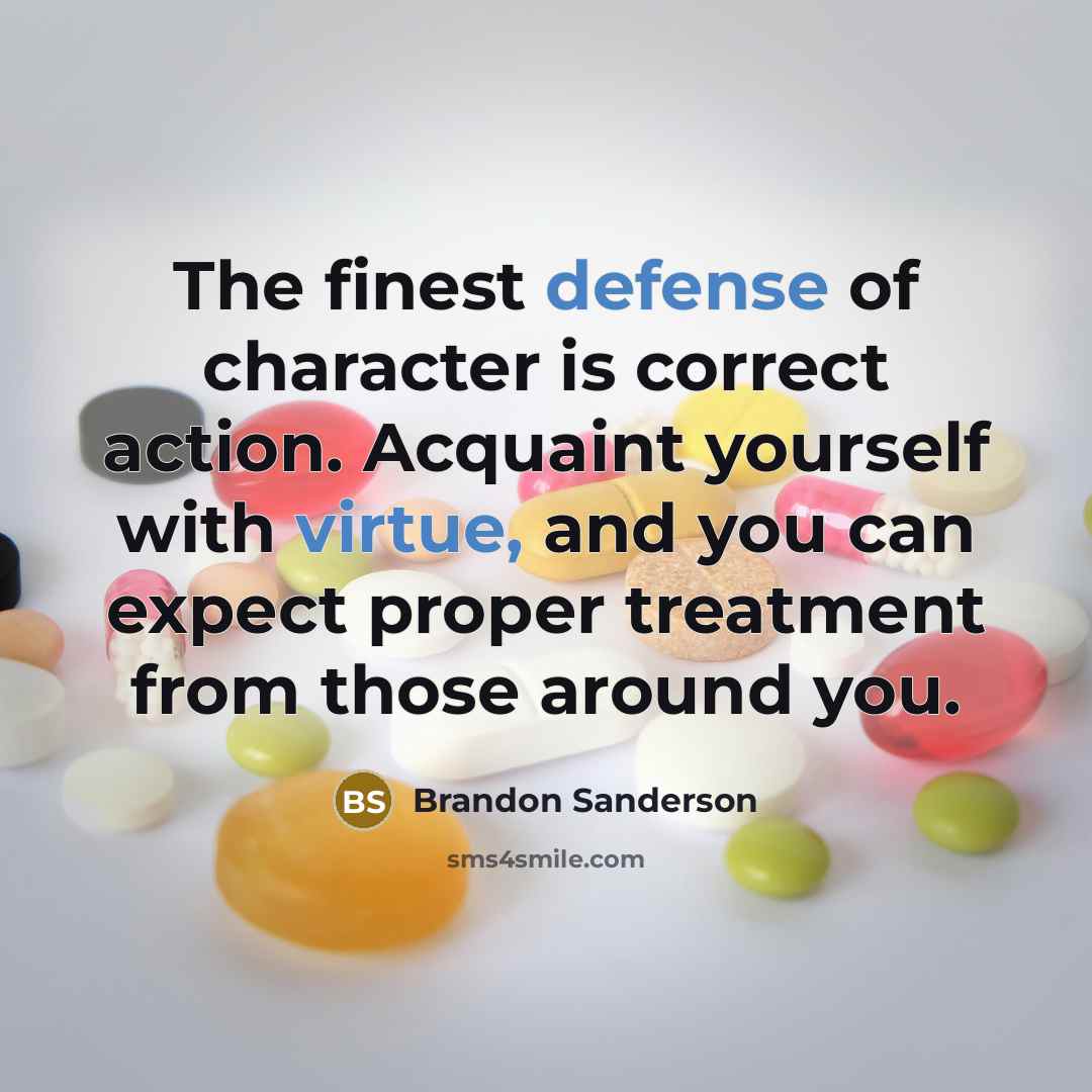 “The finest defense of character is correct action. Acquaint yourself…” quote by Brandon Sanderson