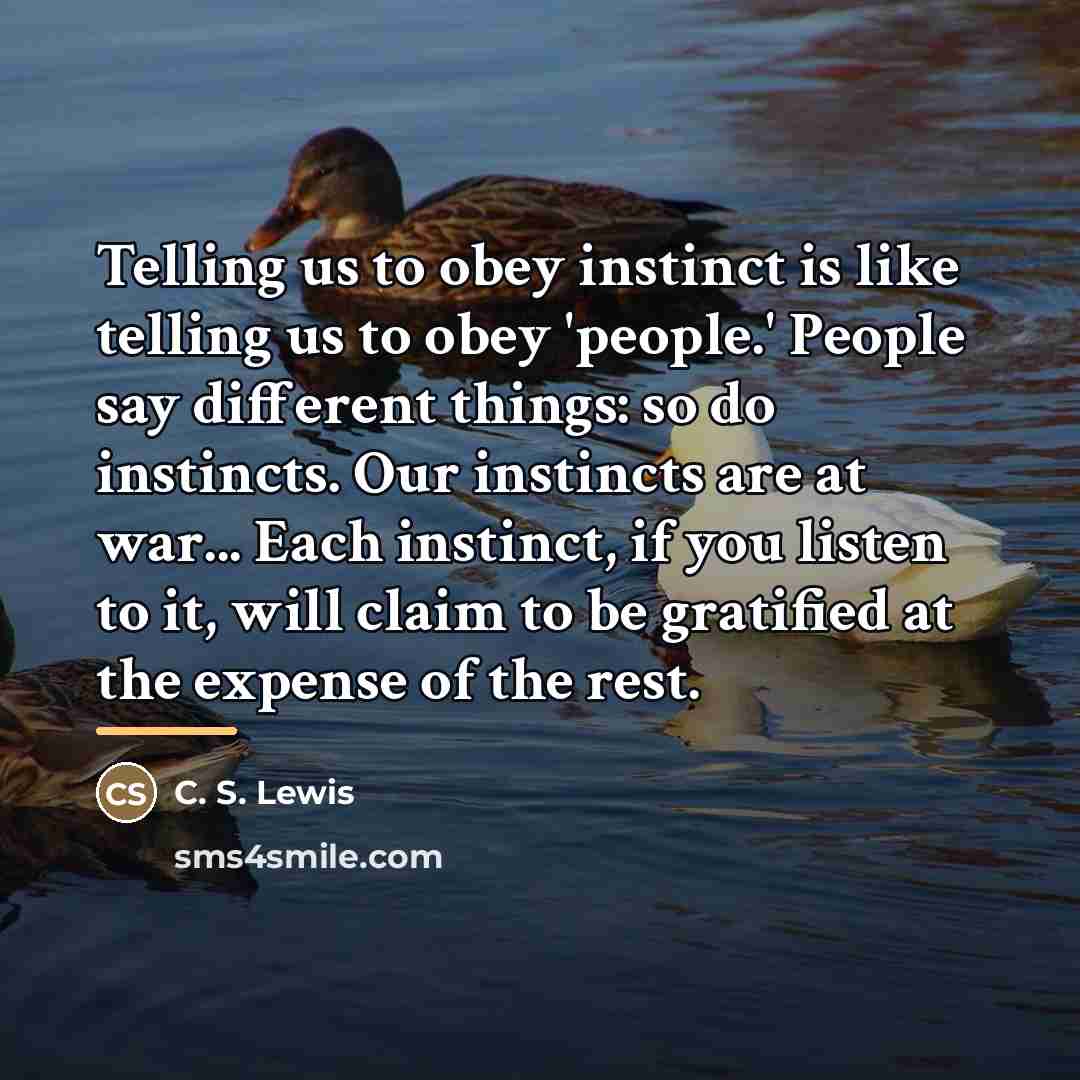 “Telling us to obey instinct is like telling us to…” quote by C. S. Lewis