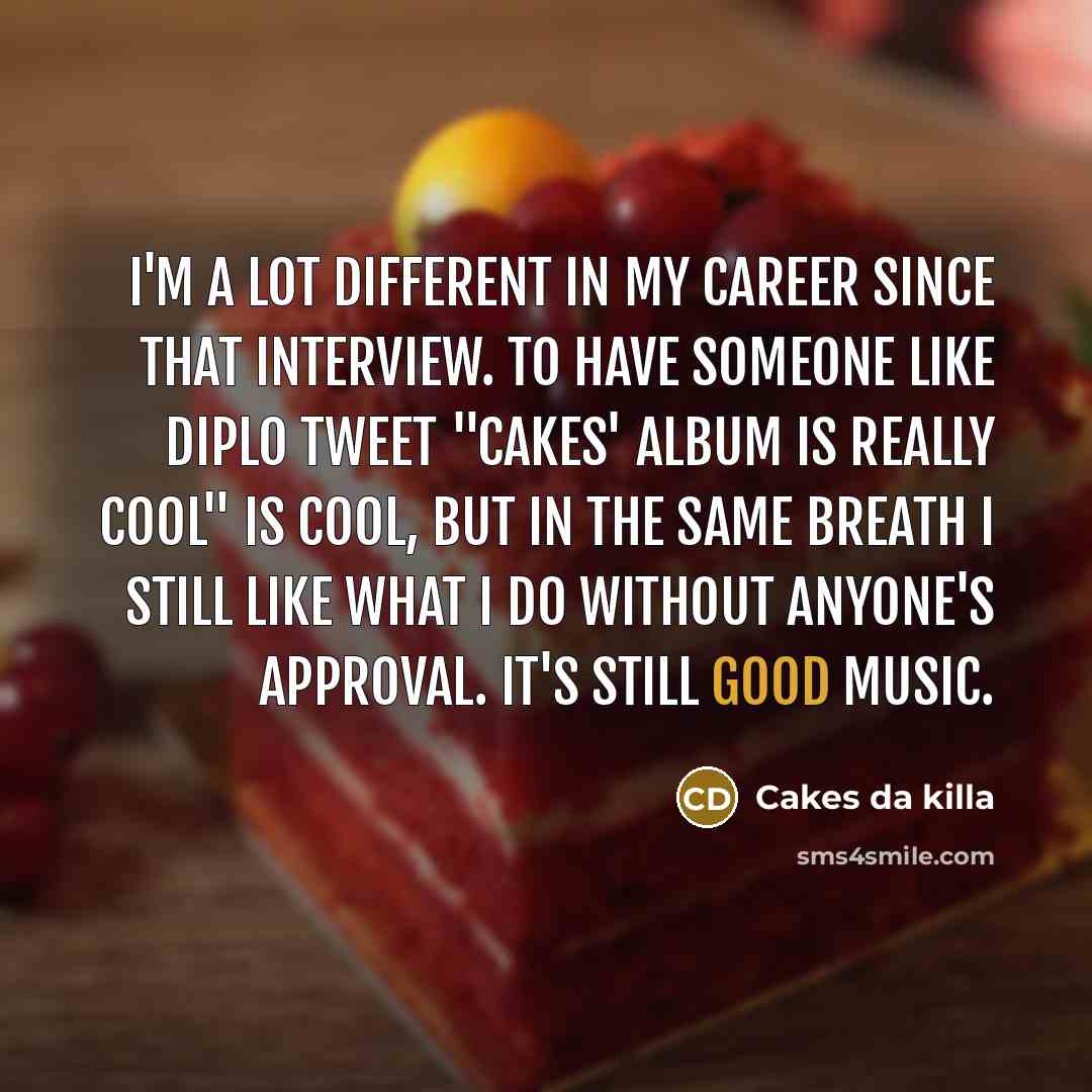 “I'm a lot different in my career since that interview.…” quote by Cakes da killa