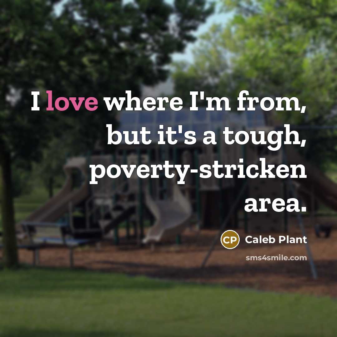 “I love where I'm from, but it's a tough, poverty-stricken…” quote by Caleb Plant