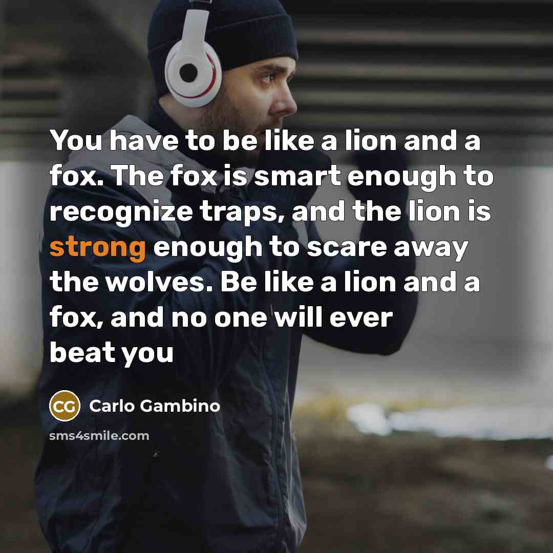 “You have to be like a lion and a fox.…” quote by Carlo Gambino