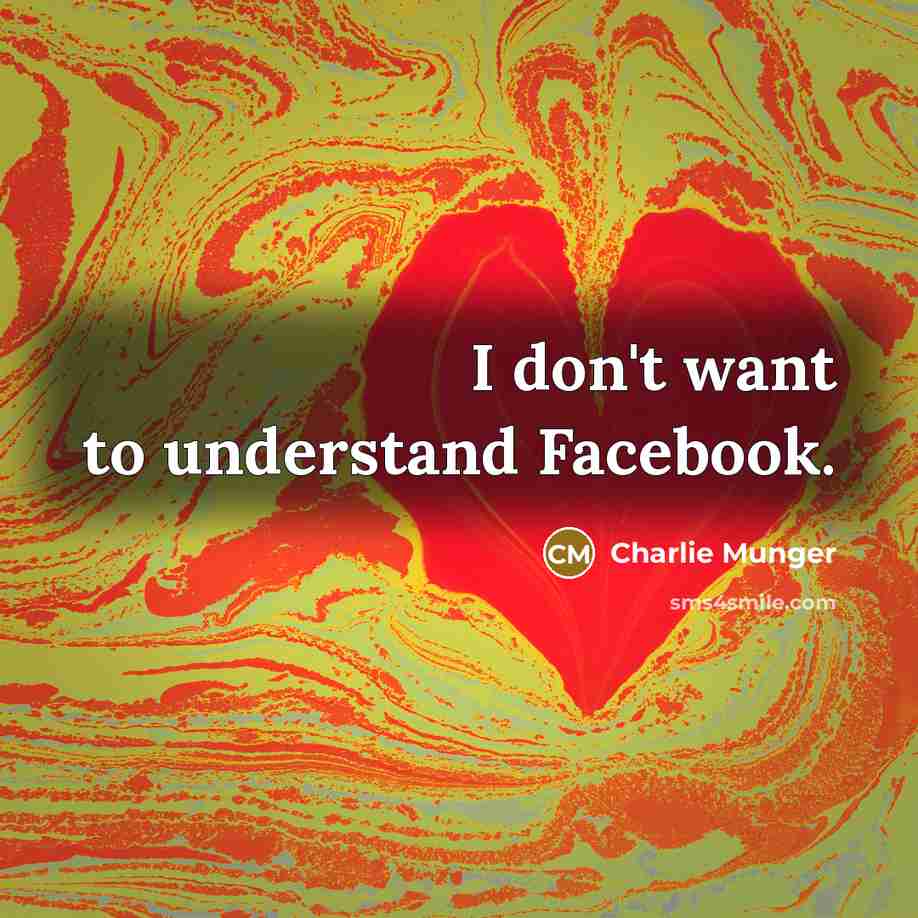 “I don't want to understand Facebook.…” quote by Charlie Munger