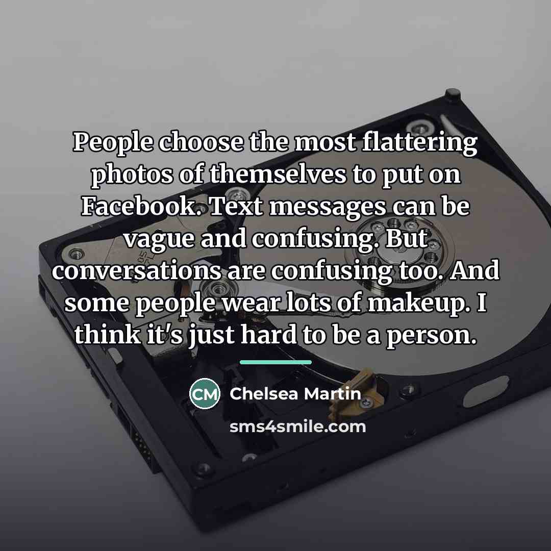 “People choose the most flattering photos of themselves to put…” quote by Chelsea Martin