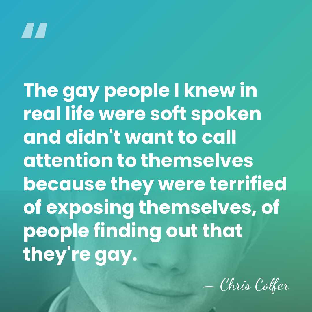 The gay people I knew in real life were soft spoken and&hellip; - Chris Colfer