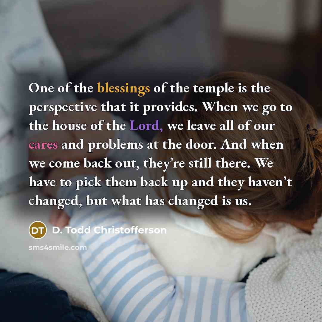 “One of the blessings of the temple is the perspective…” quote by D. Todd Christofferson