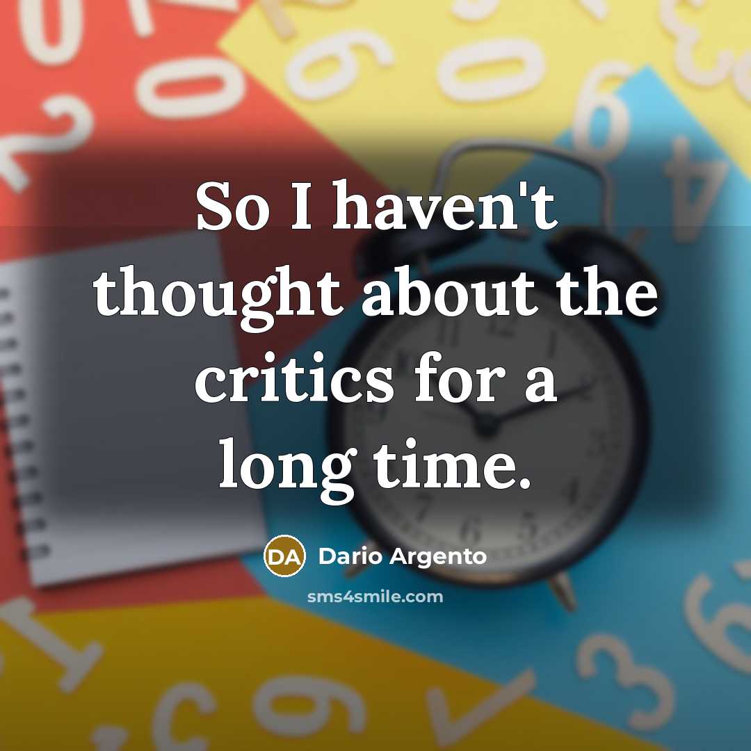 “So I haven't thought about the critics for a long…” quote by Dario Argento