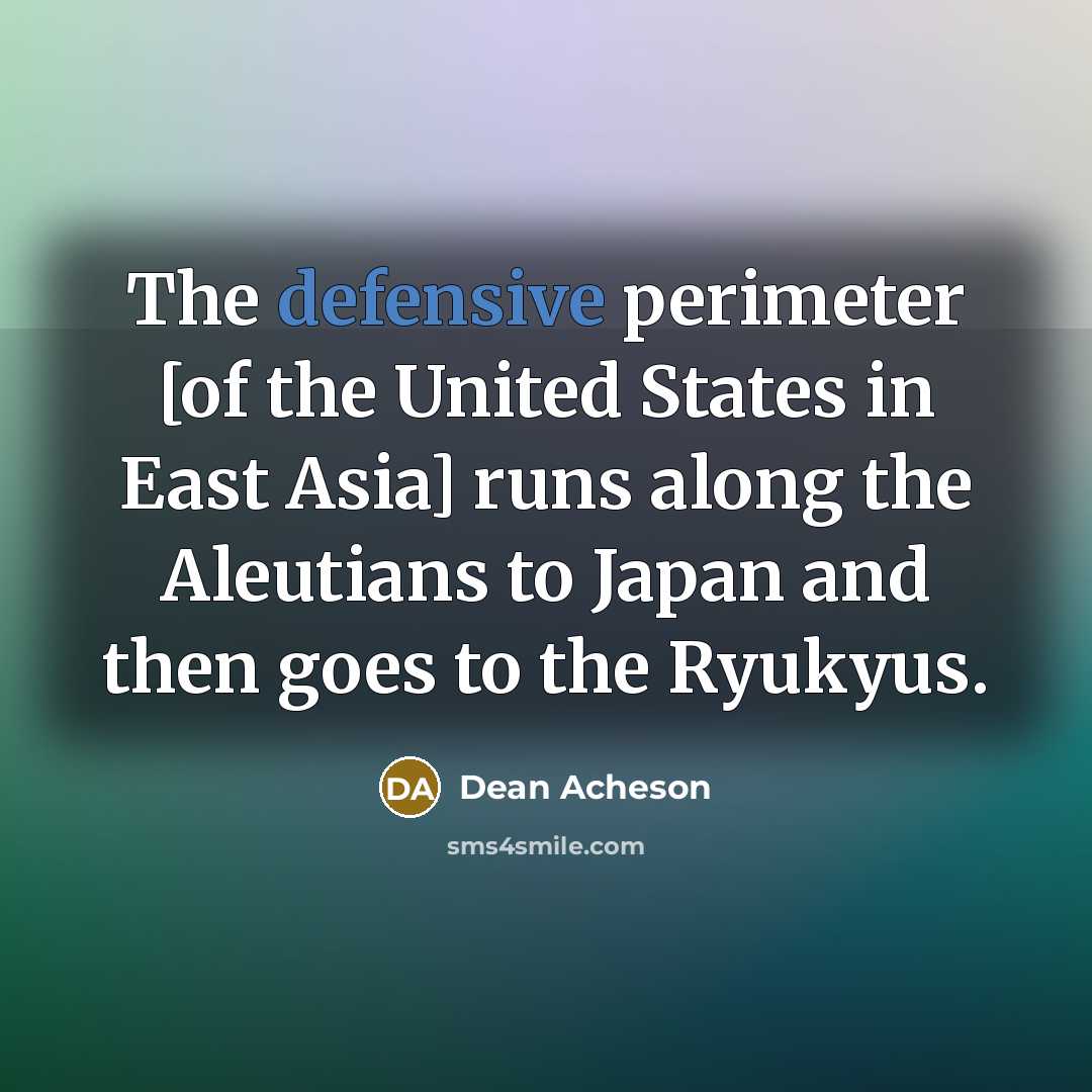 “The defensive perimeter [of the United States in East Asia]…” quote by Dean Acheson