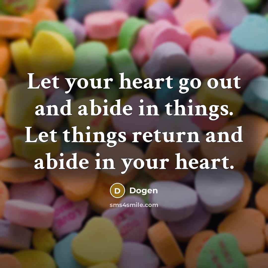 “Let your heart go out and abide in things. Let…” quote by Dogen