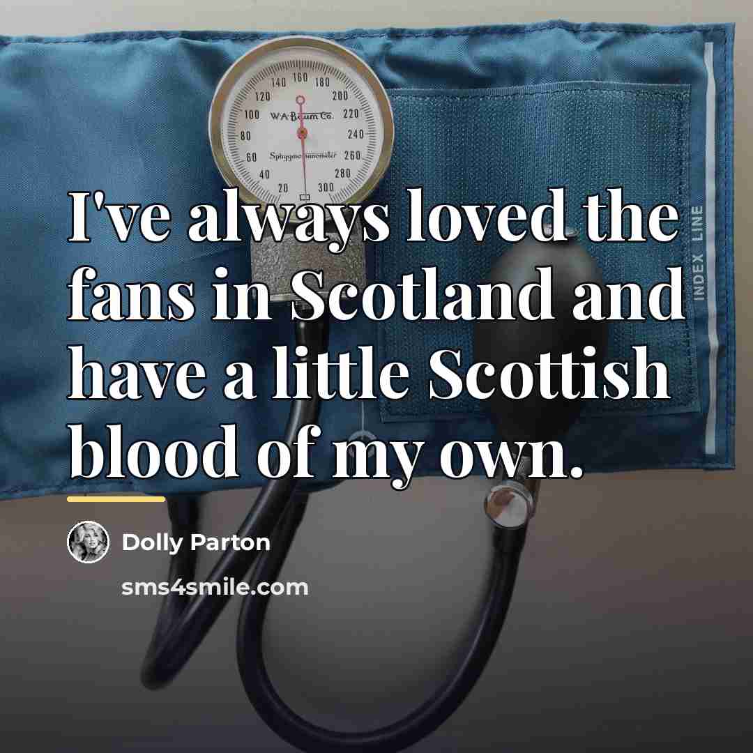 “I've always loved the fans in Scotland and have a…” quote by Dolly Parton