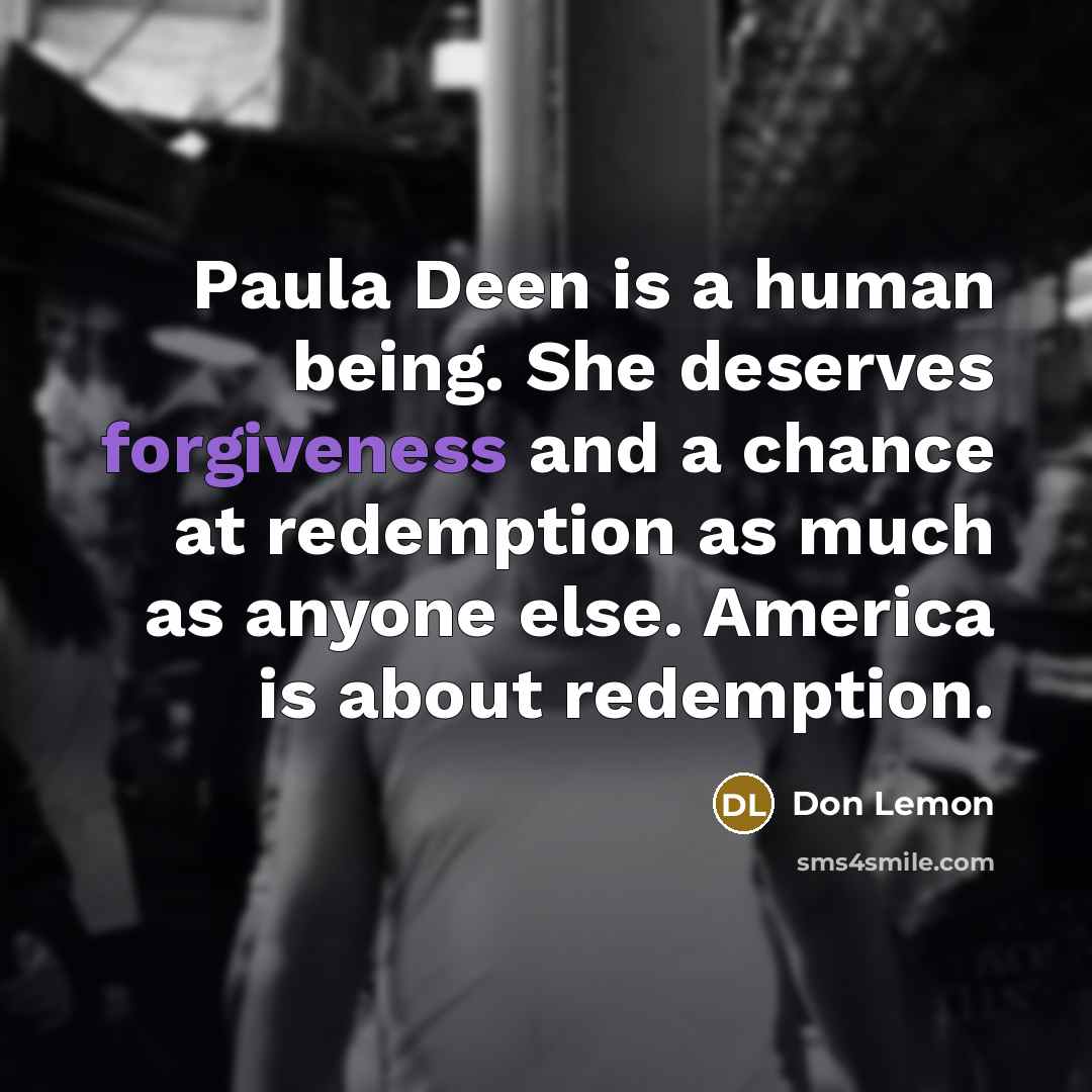 “Paula Deen is a human being. She deserves forgiveness and…” quote by Don Lemon
