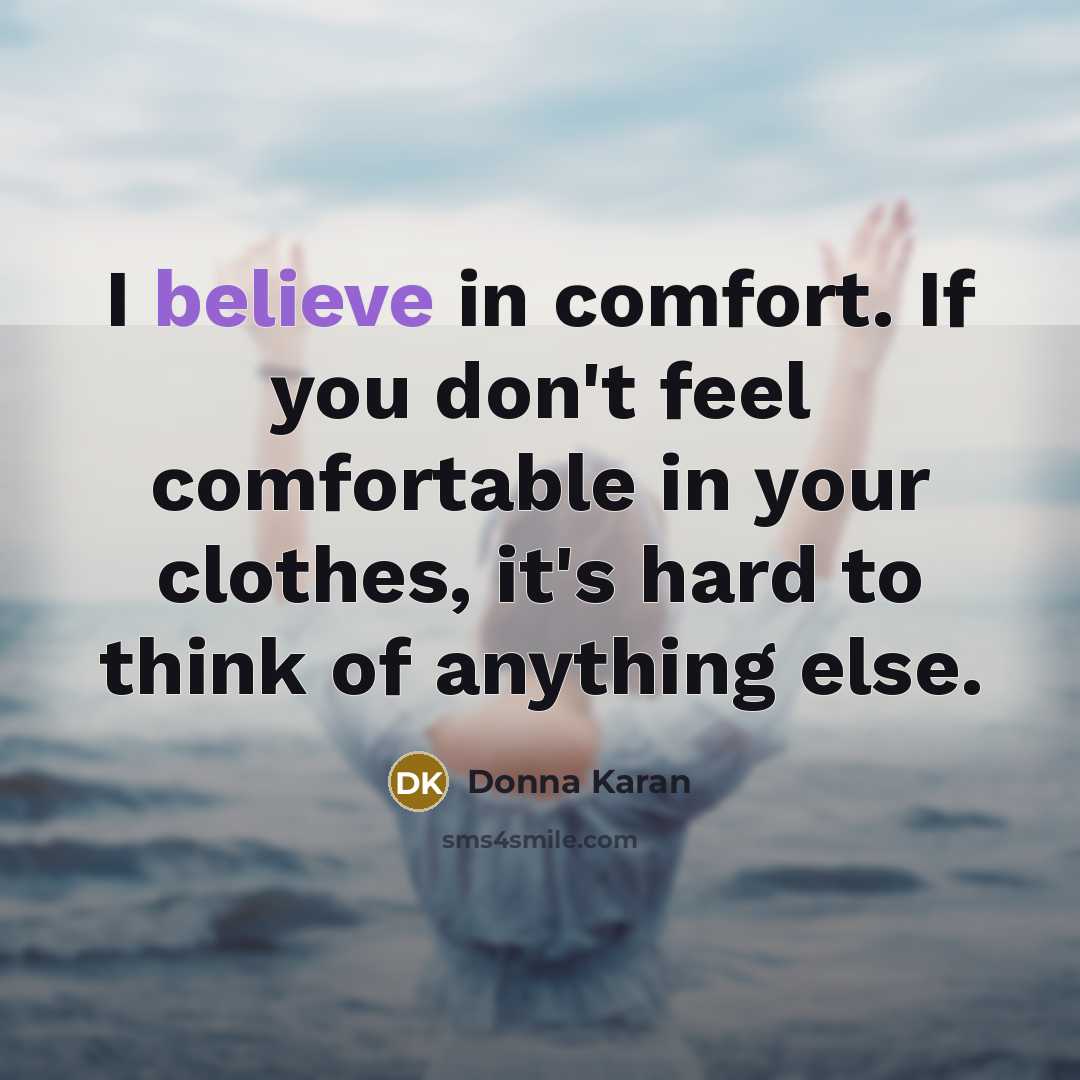 “I believe in comfort. If you don't feel comfortable in…” quote by Donna Karan
