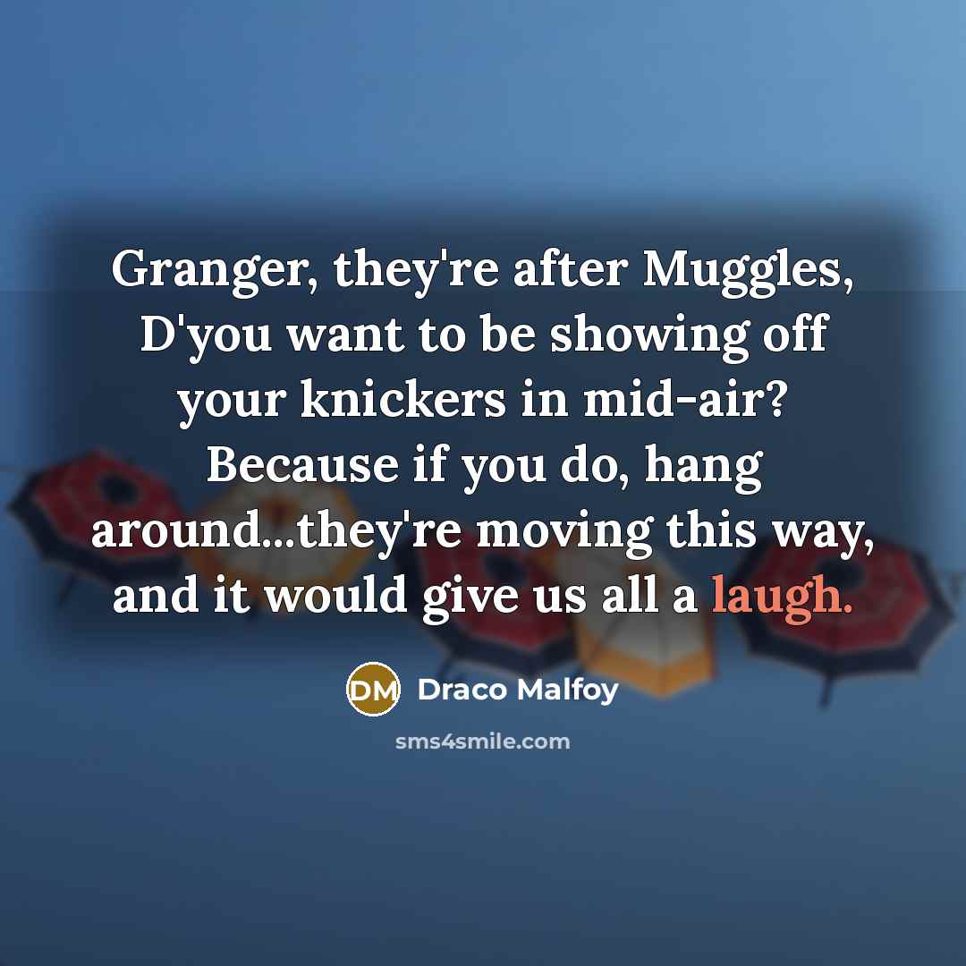 “Granger, they're after Muggles, D'you want to be showing off…” quote by Draco Malfoy