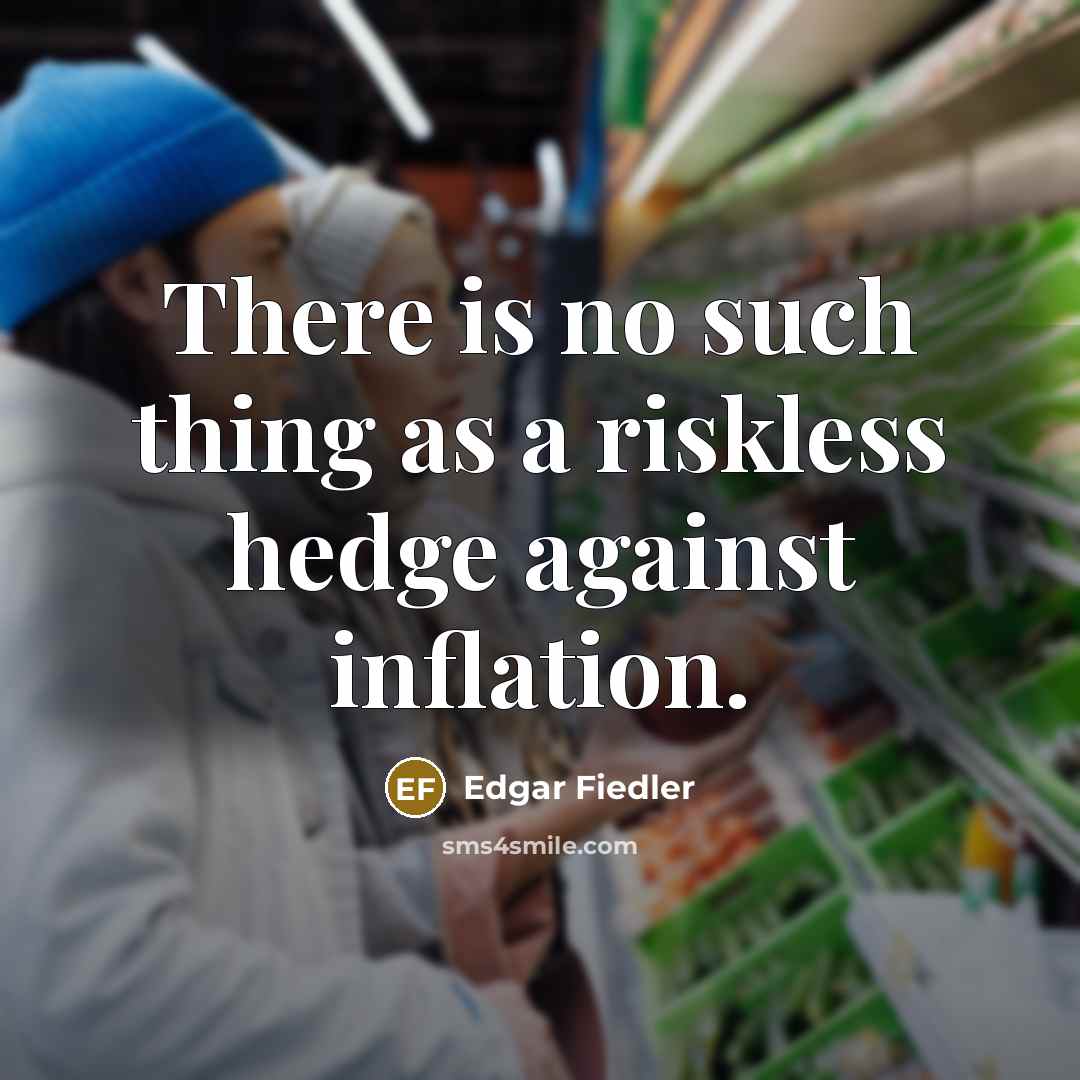 “There is no such thing as a riskless hedge against…” quote by Edgar Fiedler