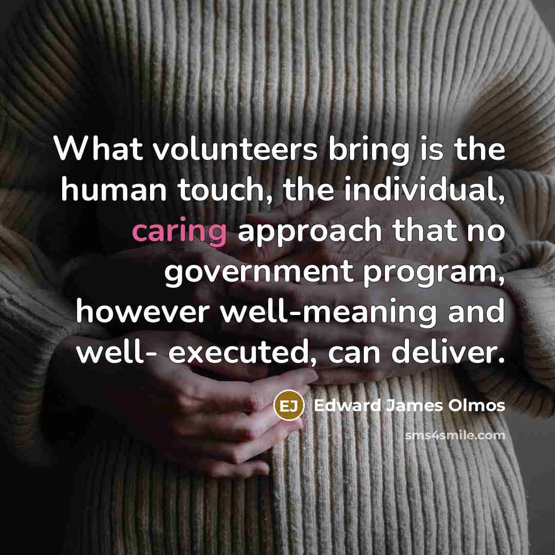 “What volunteers bring is the human touch, the individual, caring…” quote by Edward James Olmos