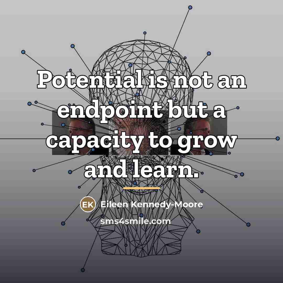 “Potential is not an endpoint but a capacity to grow…” quote by Eileen Kennedy-Moore