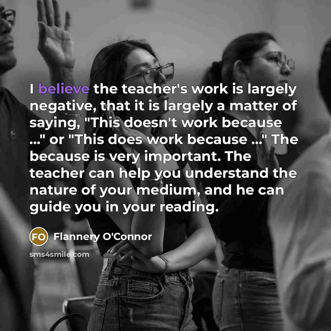 “I believe the teacher's work is largely negative, that it…” quote by Flannery O'Connor