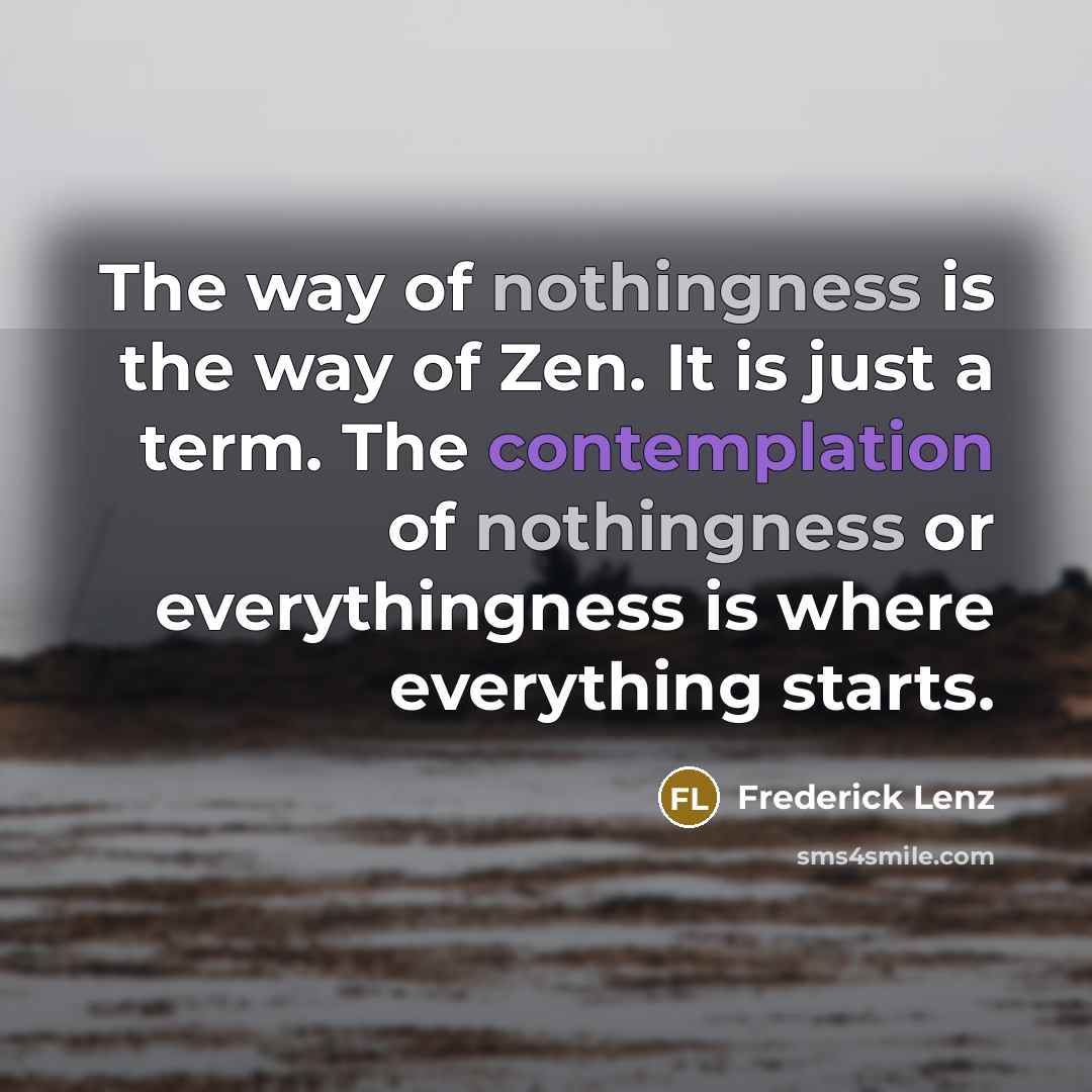 “The way of nothingness is the way of Zen. It…” quote by Frederick Lenz