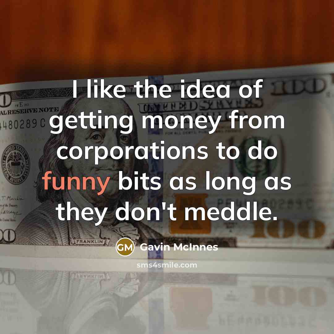 “I like the idea of getting money from corporations to…” quote by Gavin McInnes