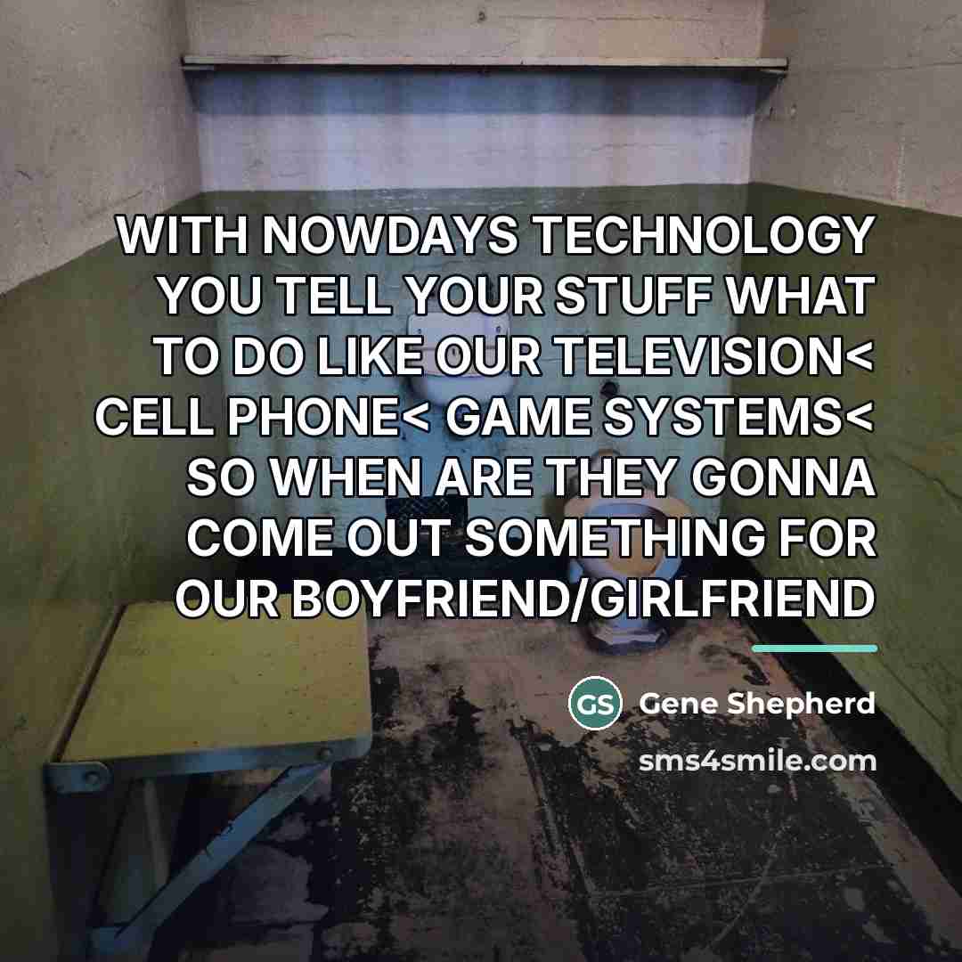 “WITH NOWDAYS TECHNOLOGY YOU TELL YOUR STUFF WHAT TO DO…” quote by Gene Shepherd