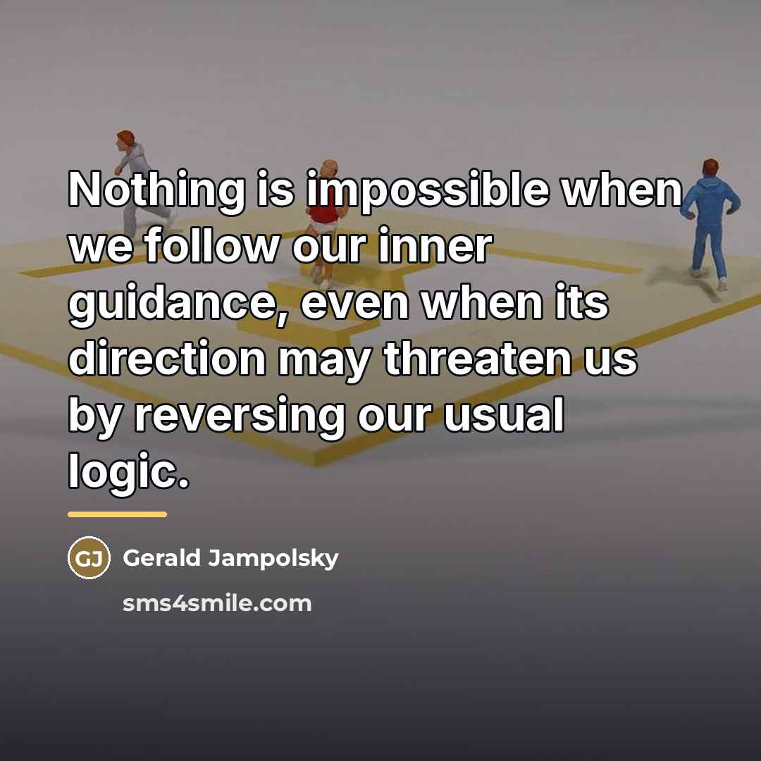 “Nothing is impossible when we follow our inner guidance, even…” quote by Gerald Jampolsky