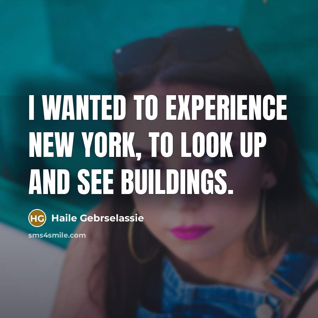 “I wanted to experience New York, to look up and…” quote by Haile Gebrselassie