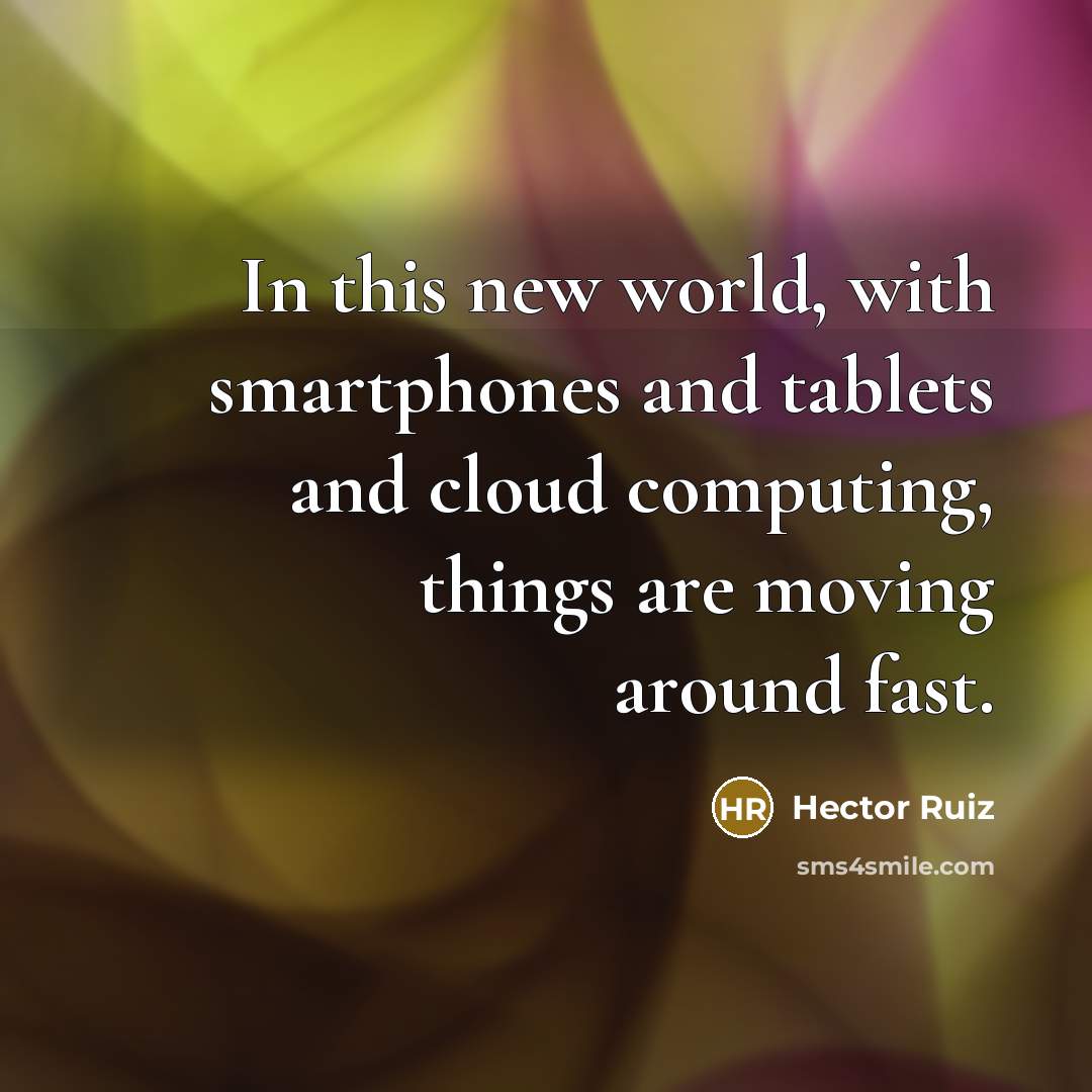 “In this new world, with smartphones and tablets and cloud…” quote by Hector Ruiz