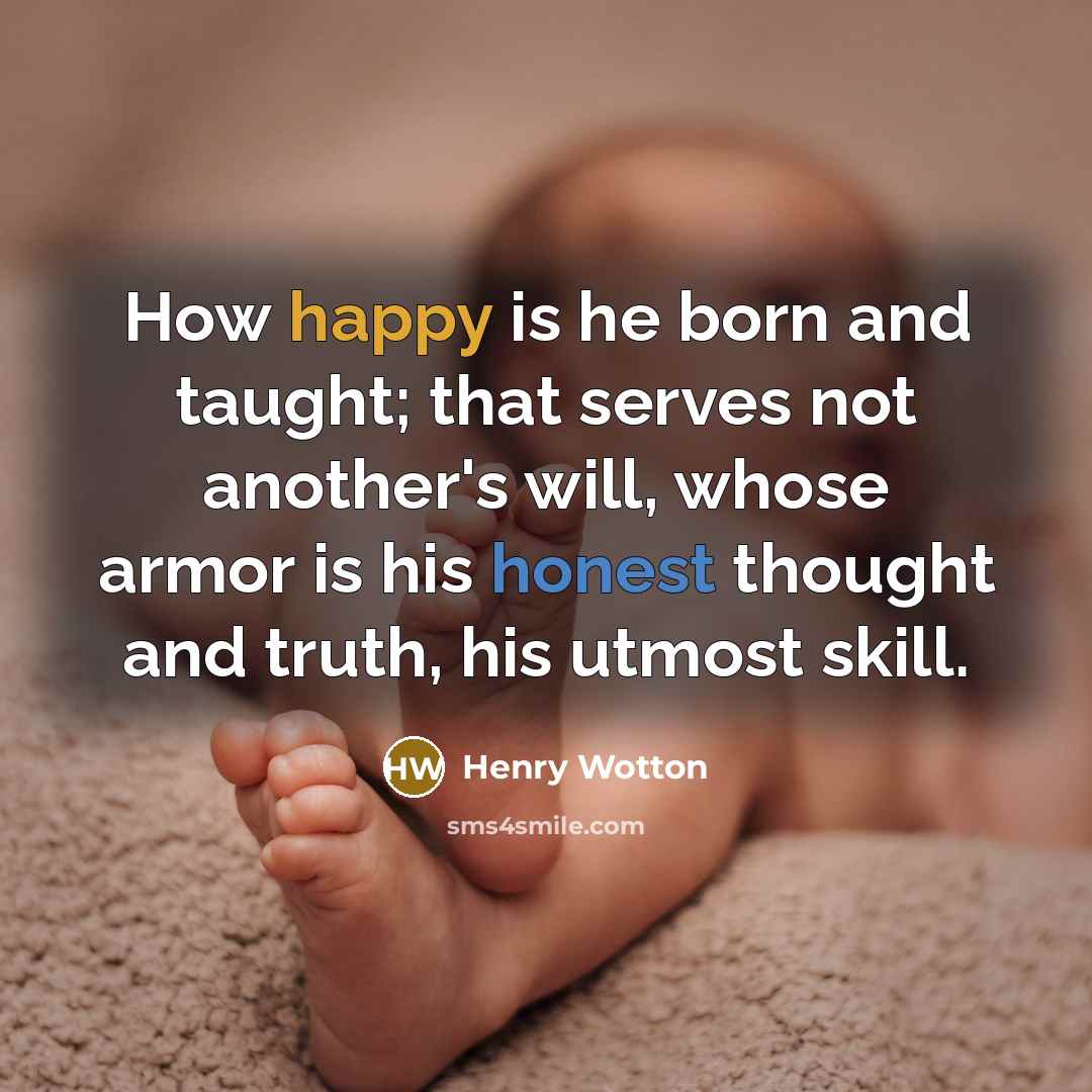 “How happy is he born and taught; that serves not…” quote by Henry Wotton