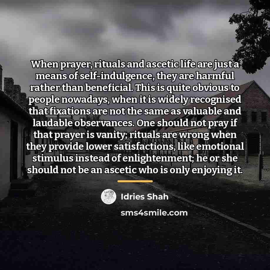 “When prayer, rituals and ascetic life are just a means…” quote by Idries Shah
