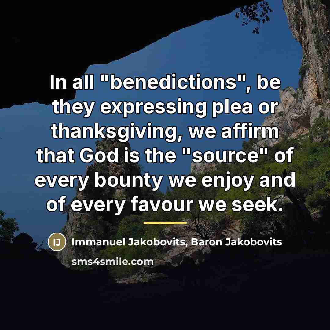 “In all "benedictions", be they expressing plea or thanksgiving, we…” quote by Immanuel Jakobovits, Baron Jakobovits