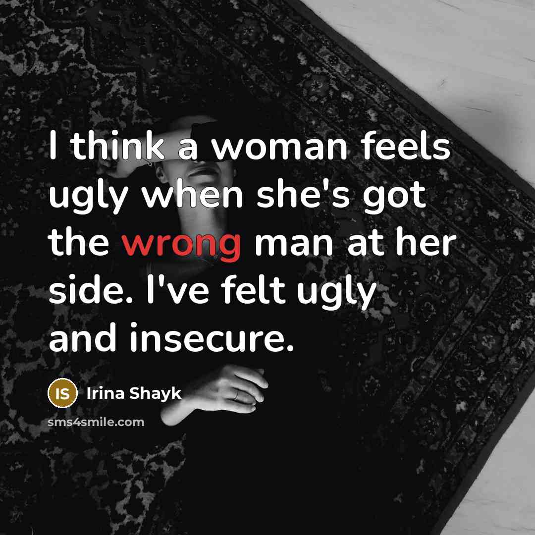 “I think a woman feels ugly when she's got the…” quote by Irina Shayk