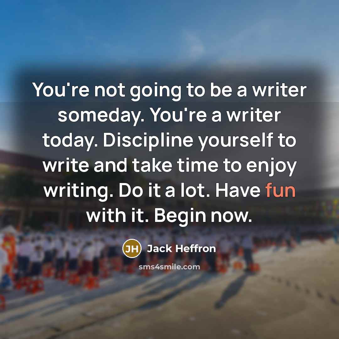 “You're not going to be a writer someday. You're a…” quote by Jack Heffron