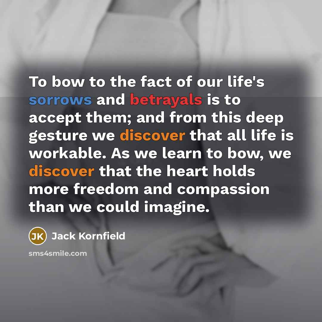 “To bow to the fact of our life's sorrows and…” quote by Jack Kornfield