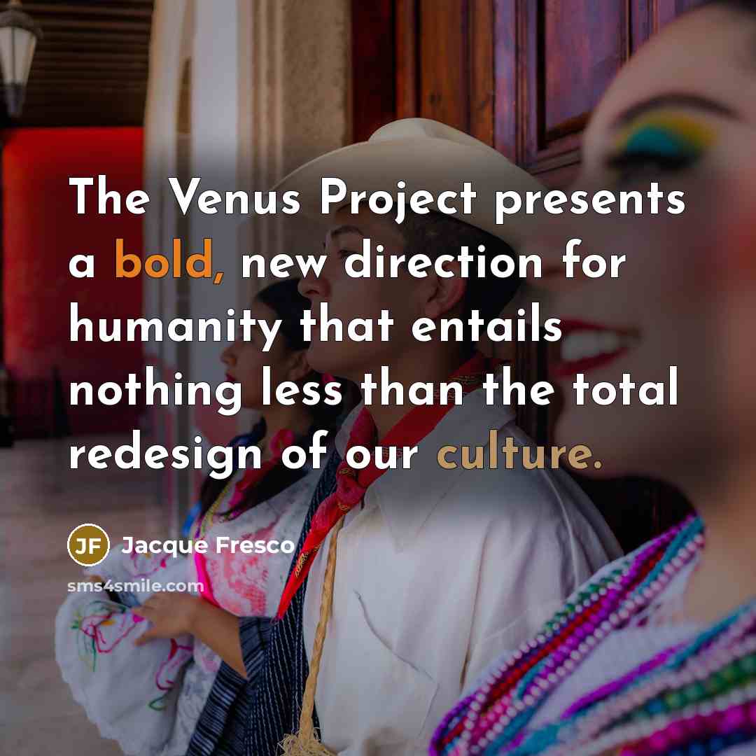 “The Venus Project presents a bold, new direction for humanity…” quote by Jacque Fresco