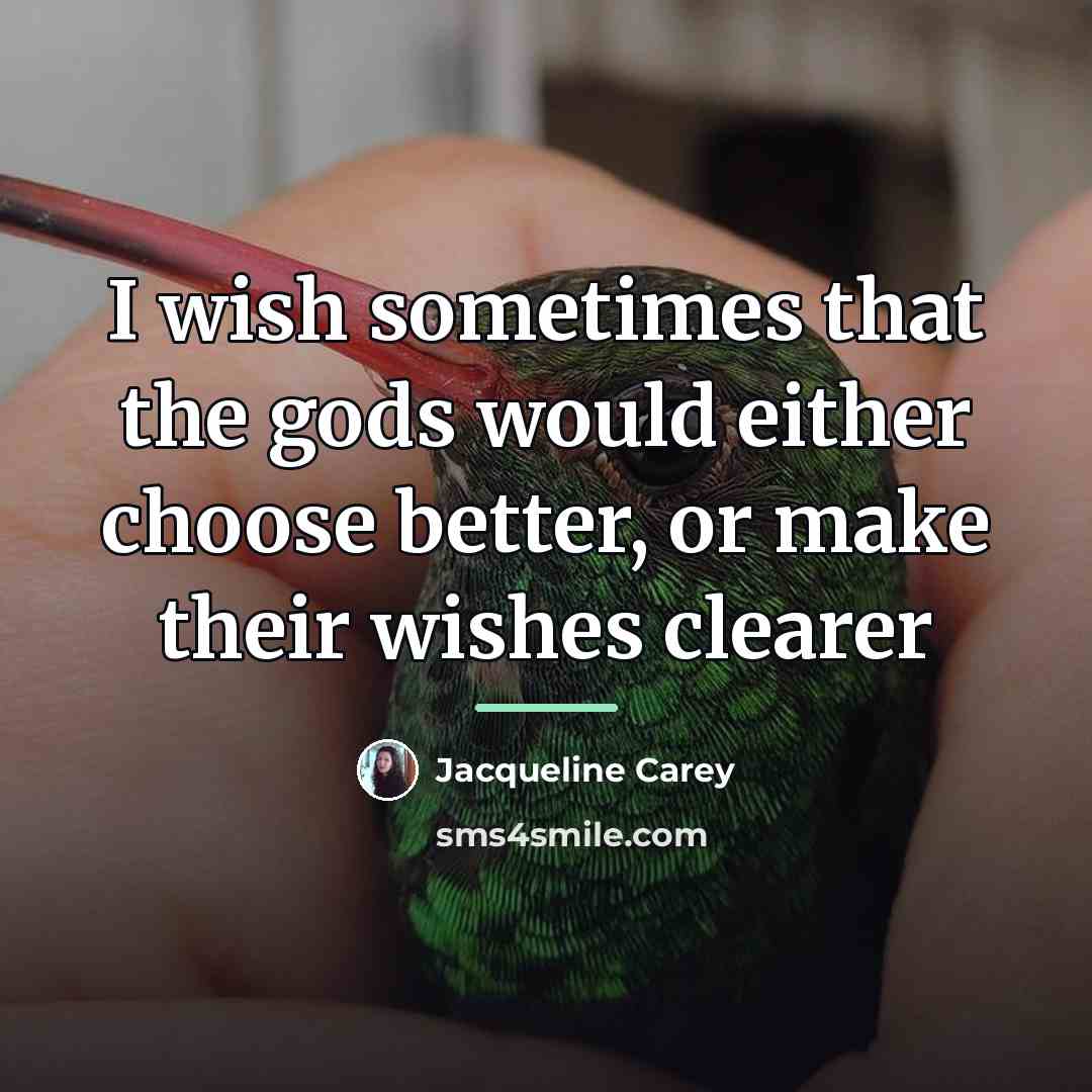 “I wish sometimes that the gods would either choose better,…” quote by Jacqueline Carey