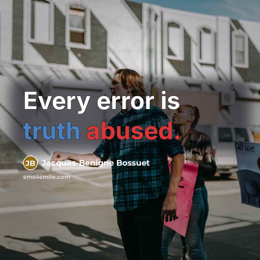 “Every error is truth abused.” quote by Jacques-Benigne Bossuet