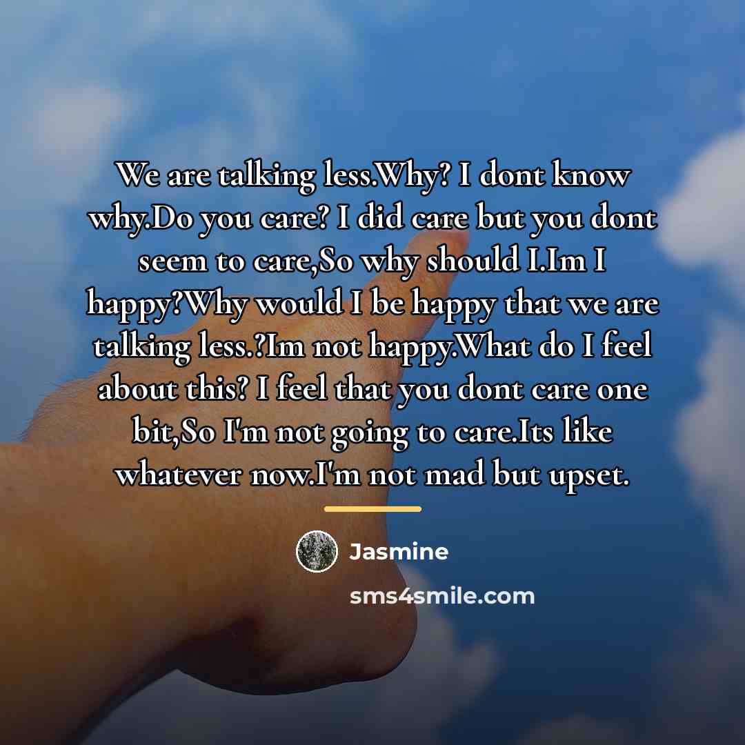 “We are talking less.Why? I dont know why.Do you care?…” quote by Jasmine