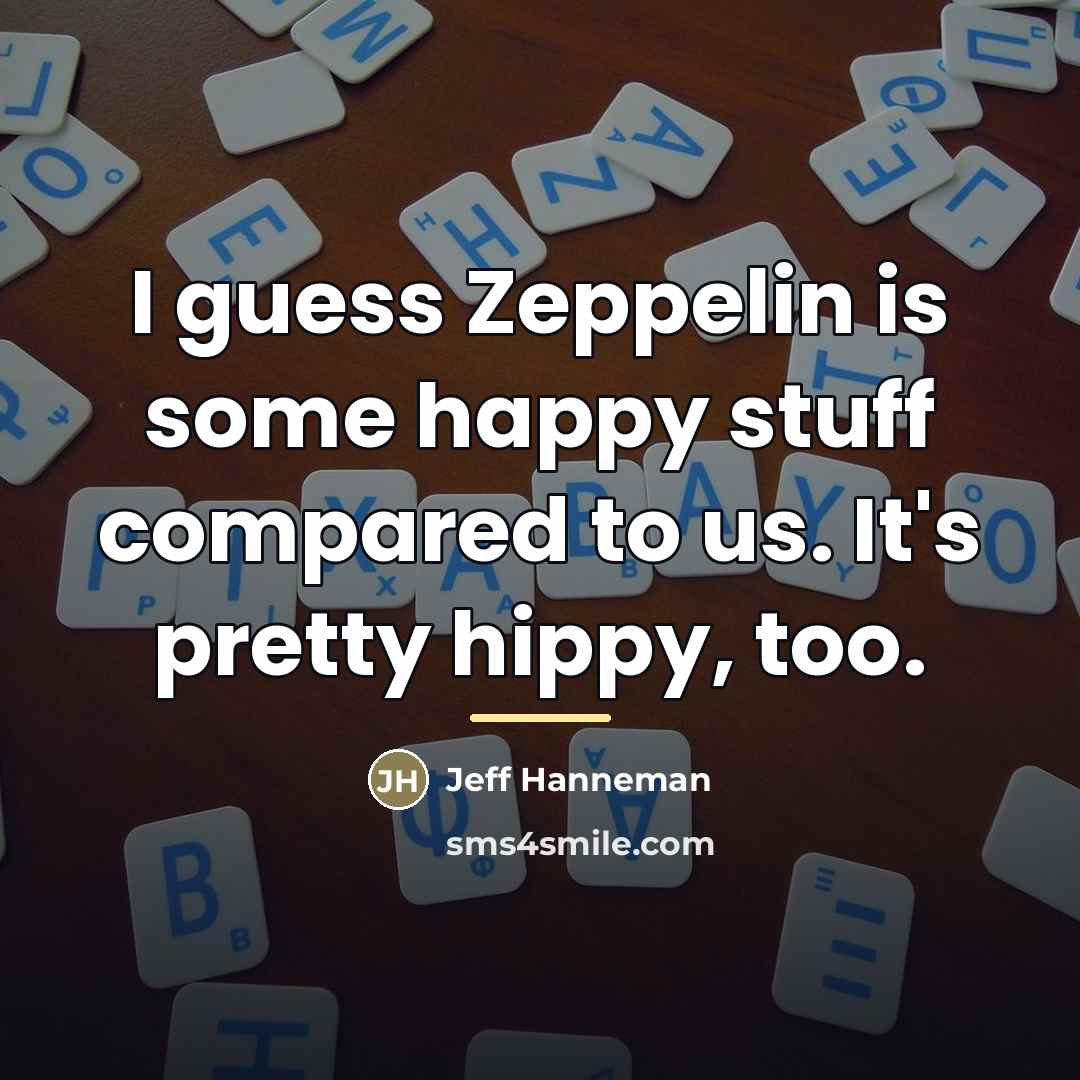“I guess Zeppelin is some happy stuff compared to us.…” quote by Jeff Hanneman