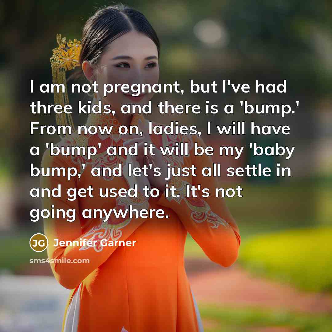 “I am not pregnant, but I've had three kids, and…” quote by Jennifer Garner