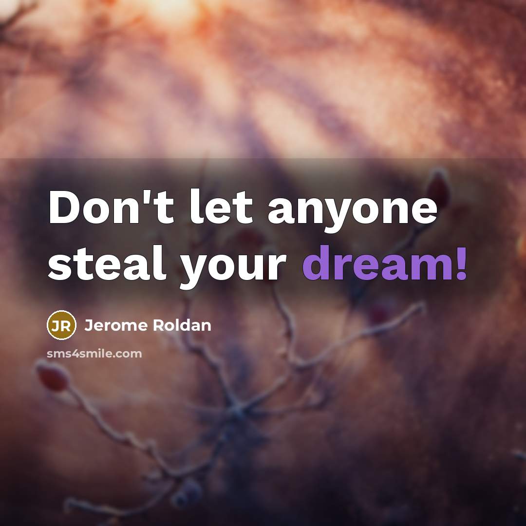 “Don't let anyone steal your dream!…” quote by Jerome Roldan