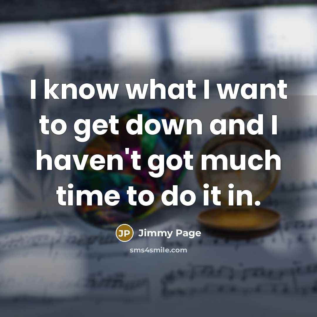 “I know what I want to get down and I…” quote by Jimmy Page