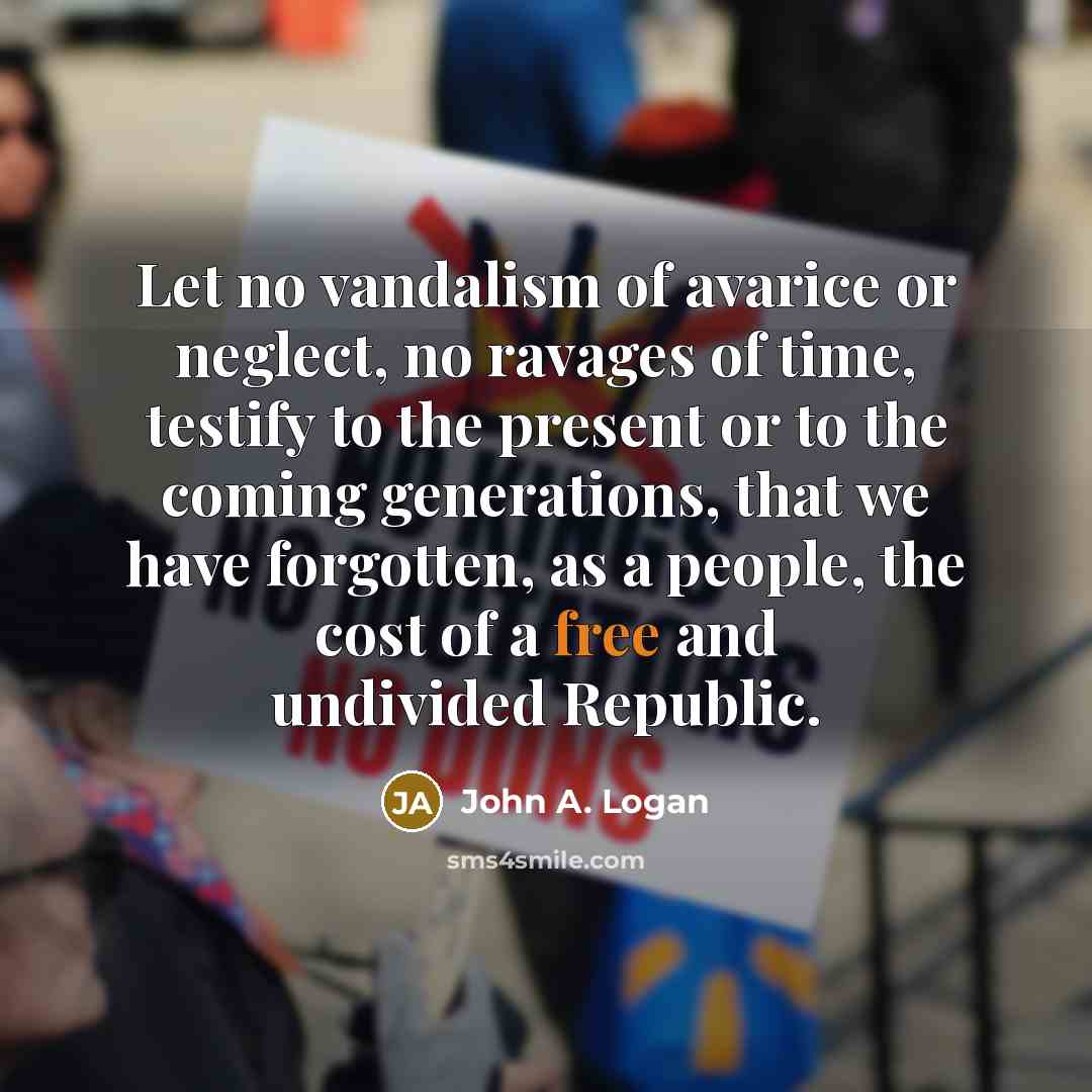 “Let no vandalism of avarice or neglect, no ravages of…” quote by John A. Logan