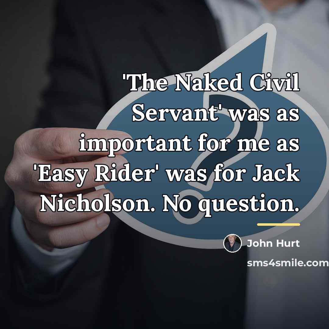 “'The Naked Civil Servant' was as important for me as…” quote by John Hurt